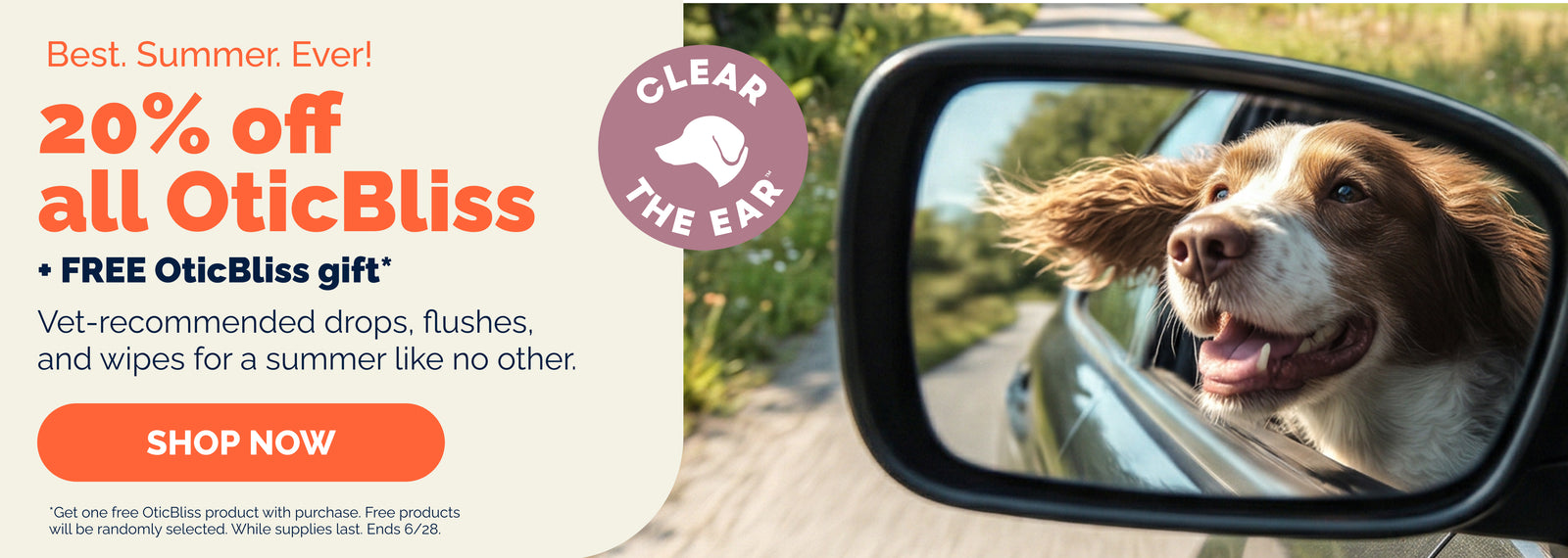 Best. Summer. Ever! 20% off all OticBliss + FREE OticBliss gift* Vet-recommended drops, flushes, and wipes for a summer like no onther. Clear the ear. Dog riding in car looking in rearview mirror. *Get one free OticBliss product with purchase. Free products will be randomly selected. While supplies last. Ends 6/28.