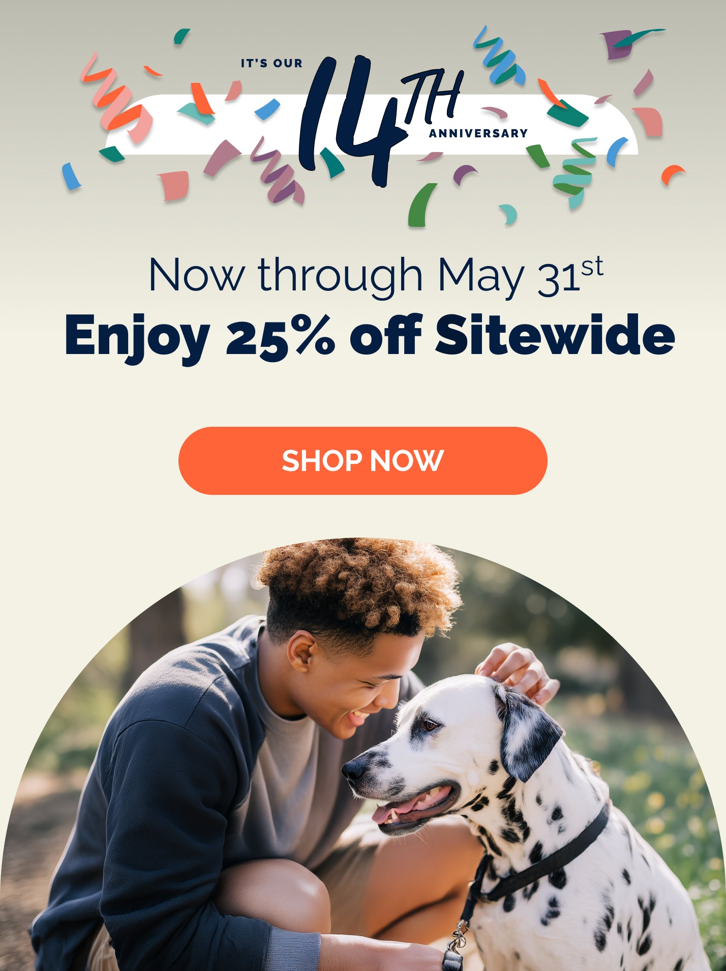 It's our 14th Anniversary! Now through May 31st Enjoy 25% off Sitewide Shop Now. Man petting a dalmation dog.