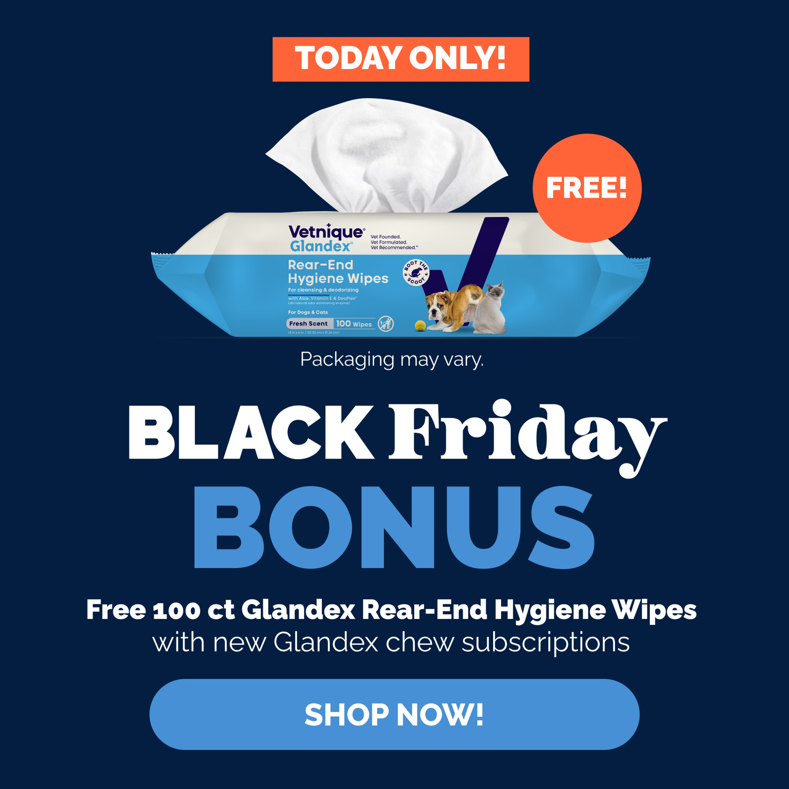 Today Only! Black Friday bonus. Free 100 ct Glandex Rear-End Hygiene Wipes with new Glandex chew subscriptions. Shop now! Pictured: Glandex wipes with "FREE!" callout burst. Packaging may vary.