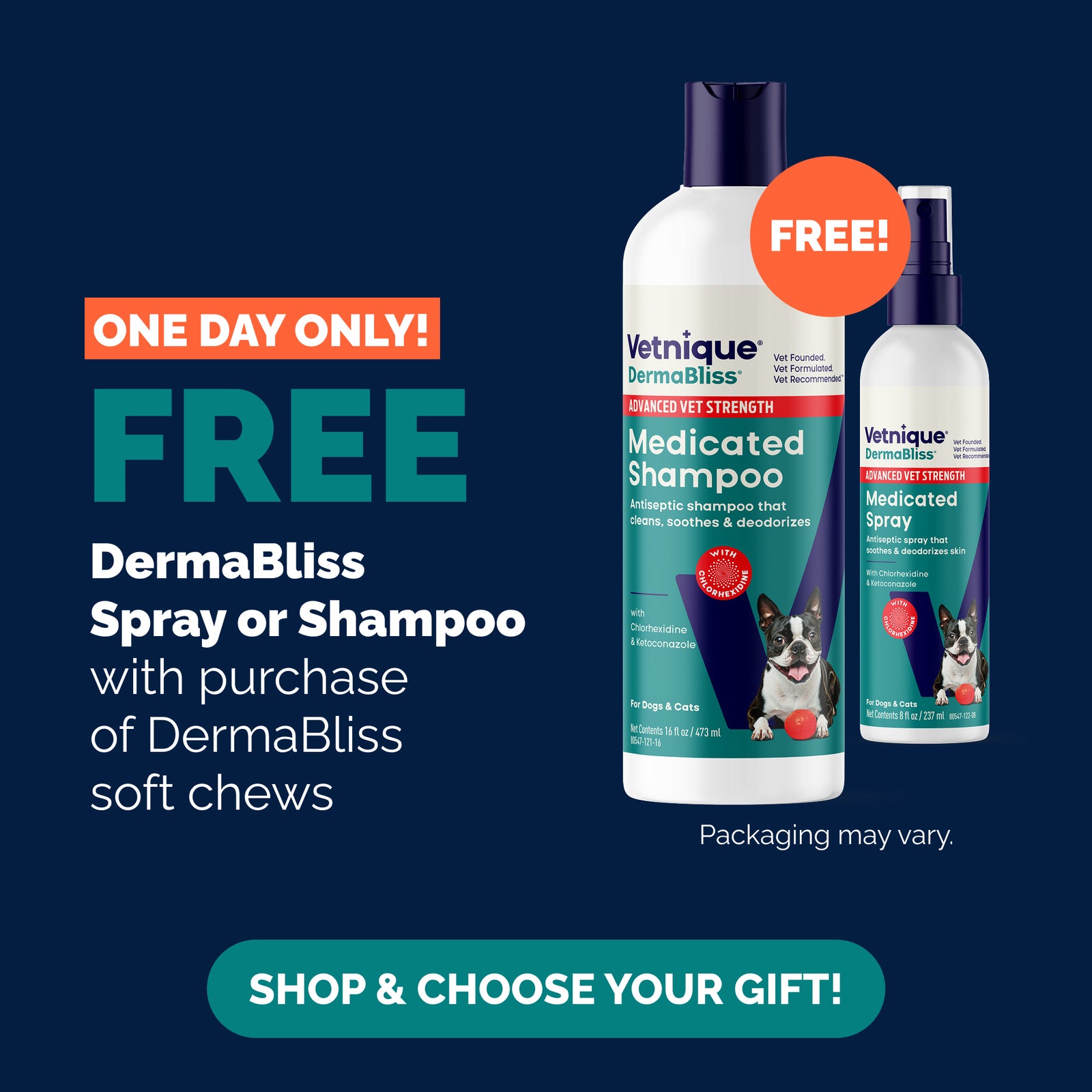 One Day Only! Free DermaBliss spray or shampoo with purchase of DermaBliss soft chews. Shop and choose your gift! Pictured: DermaBliss Advanced Vet Strength Medicated Shampoo and Spray with "FREE!" callout burst. Packaging may vary.
